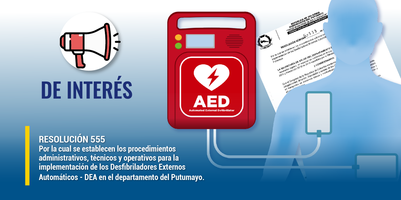 RES 555 Por la cual se establecen los procedimientos administrativos, técnicos y operativos para la implementación de los DEA en el departamento del Putumayo. 
